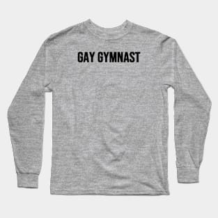 GAY GYMNAST (Black text) Long Sleeve T-Shirt